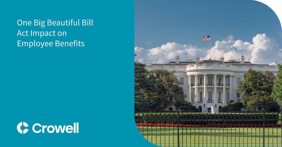 One Big Beautiful Bill Act Impact on Employee Benefits | Crowell ...