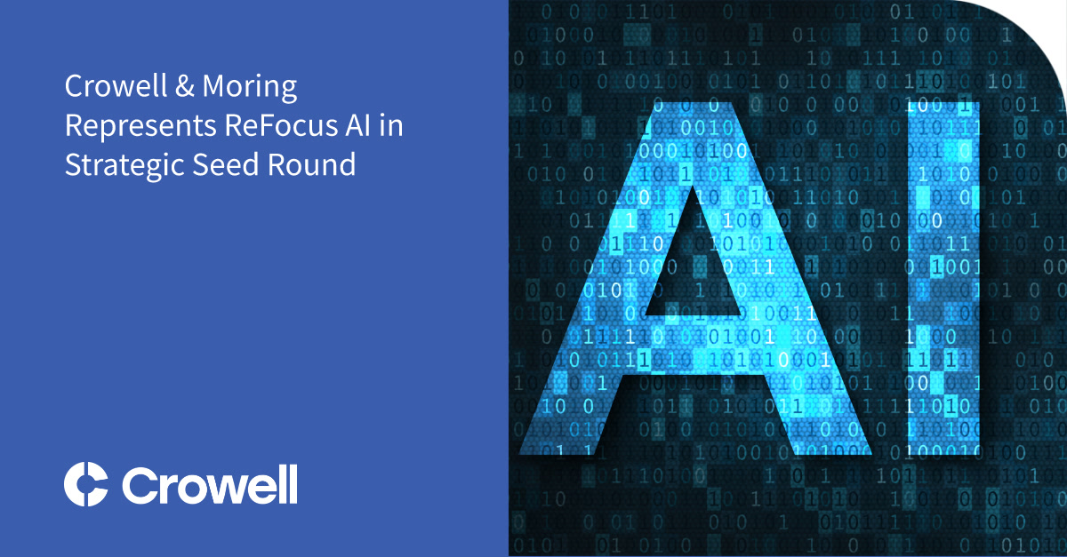 Crowell & Moring Represents ReFocus AI in Strategic Seed Round