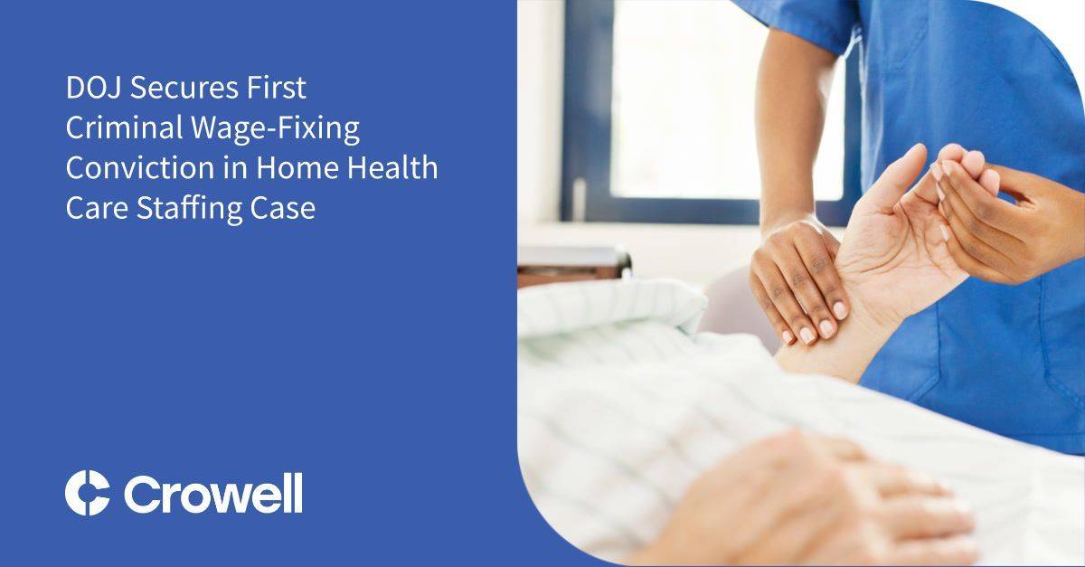 DOJ Secures First Criminal Wage-Fixing Conviction in Home Health Care Staffing Case