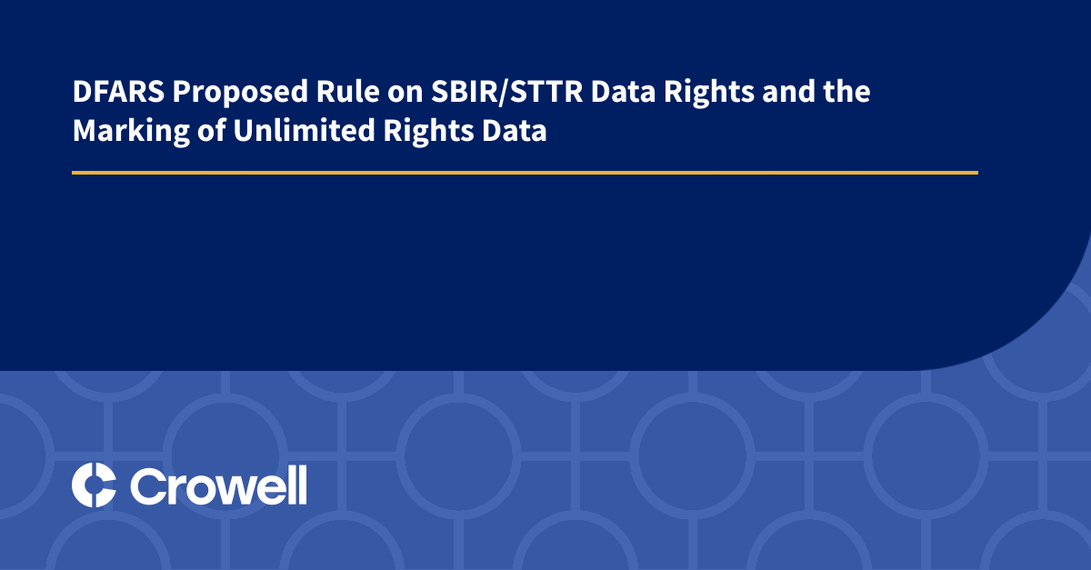 DFARS Proposed Rule on SBIR/STTR Data Rights and the Marking of Unlimited Rights Data Crowell