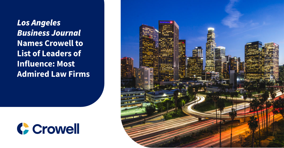 Los Angeles Business Journal Names Crowell to List of Leaders of Influence: Most Admired Law Firms 2024