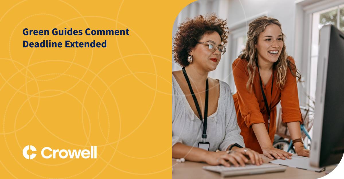 Green Guide Green Guides Comment Deadline Extended | Crowell & Moring LLP