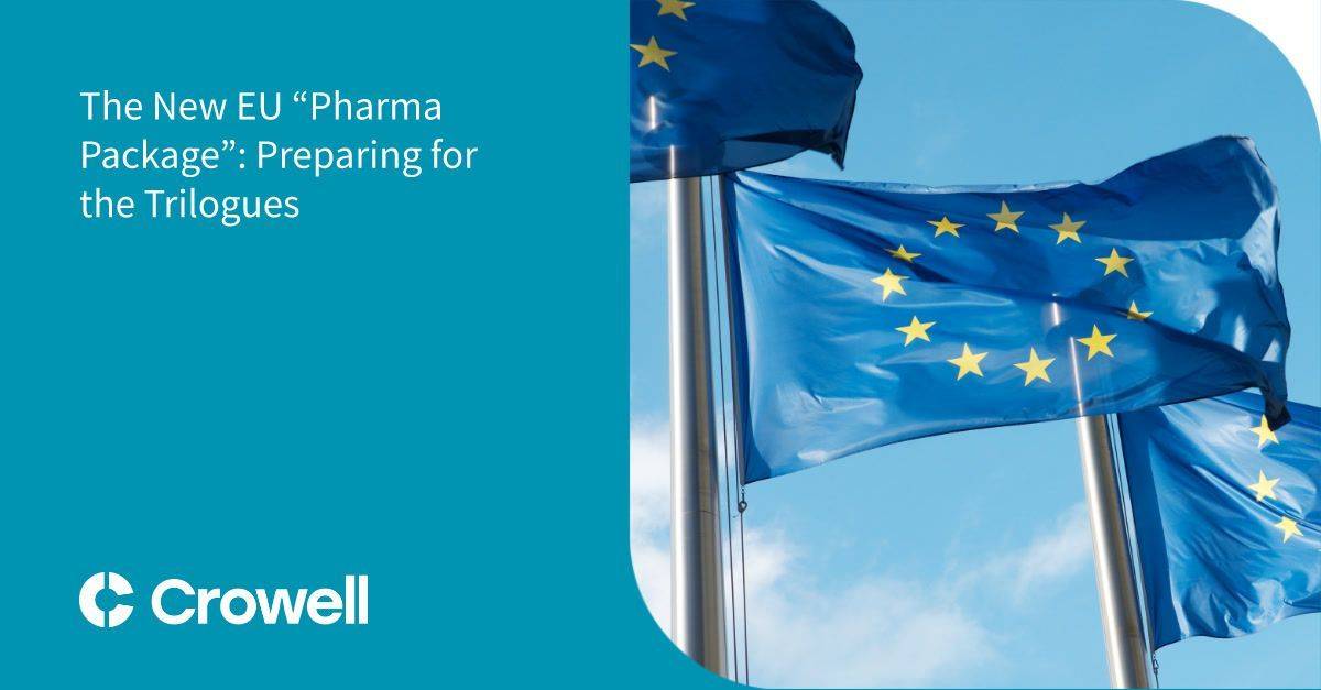 The New EU “Pharma Package”: Preparing for the Trilogues | Crowell ...