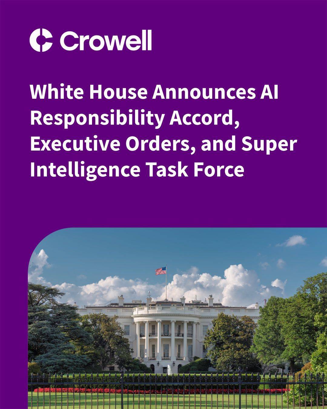 White House Announces AI Responsibility Accord, Executive Orders, and Super Intelligence Task Force