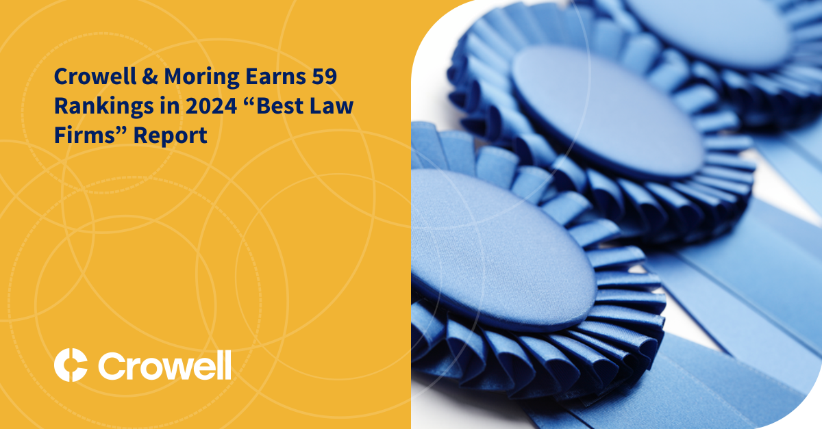 Crowell & Moring Earns 59 Rankings in 2024 “Best Law Firms” Report Crowell & Moring LLP
