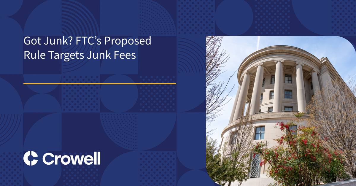 Got Junk? FTC’s Proposed Rule Targets Junk Fees | Crowell & Moring LLP