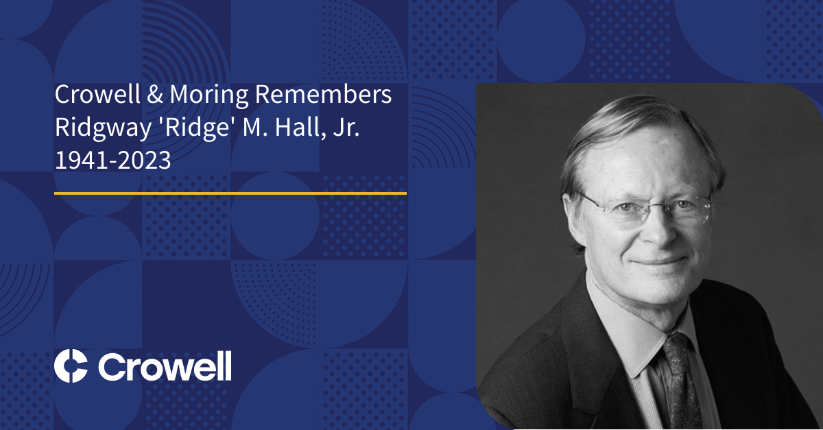 Crowell & Moring Remembers Founding Partner Ridgway M. ‘Ridge’ Hall, Jr
