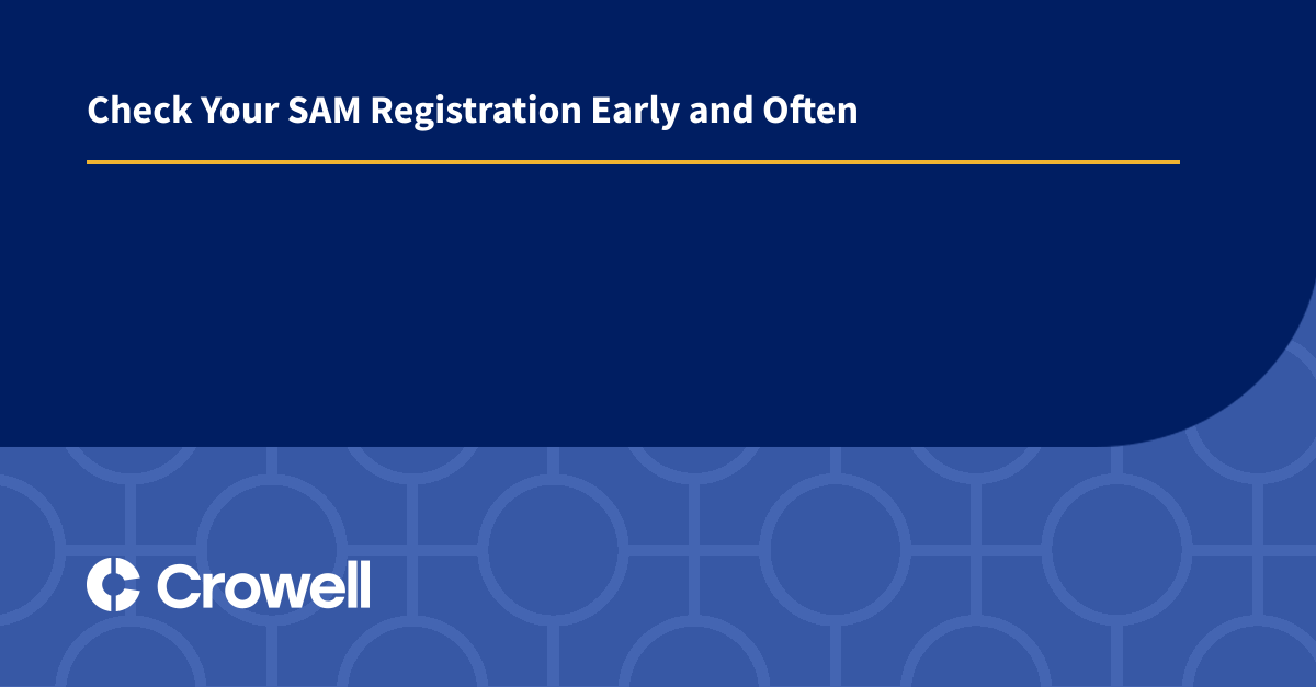 Check Your SAM Registration Early and Often Crowell & Moring LLP