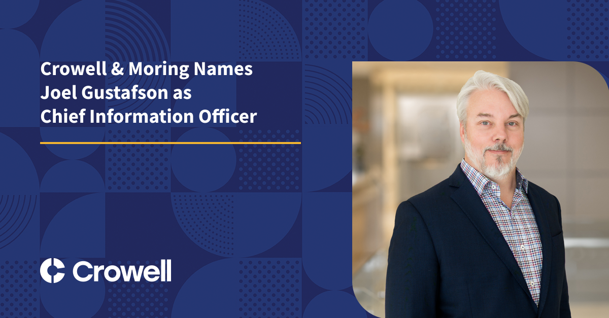 Crowell & Moring Names Joel Gustafson as Chief Information Officer