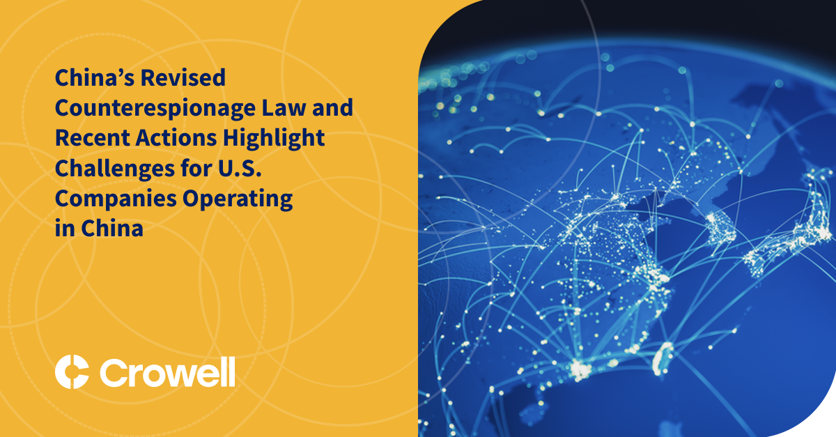 China's Revised Counterespionage Law and Recent Actions Highlight Challenges for U.S. Companies Operating in China | Crowell & Moring LLP